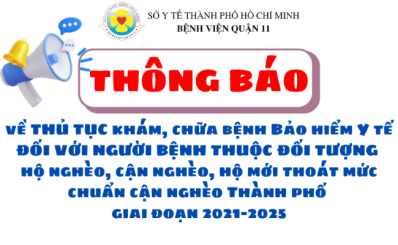 Thông báo về thủ tục khám, chữa bệnh Bảo hiểm Y tế đối với người bệnh thuộc đối tượng hộ nghèo, cận nghèo, hộ mới thoát mức chuẩn cận nghèo Thành phố  giai đoạn 2021-2025 tại Bệnh viện Quận 11